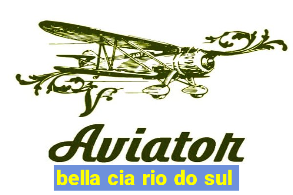 bella cia rio do sul